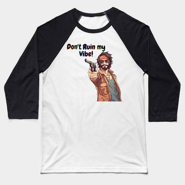 Don't Ruin My Vibe!  Hippie Design Baseball T-Shirt by FrenArt